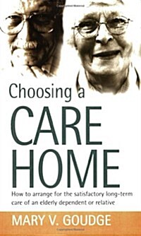 Choosing a Care Home : How to Arrange for the Satisfactory Long-term Care of an Elderly Dependent or Relative (Paperback)