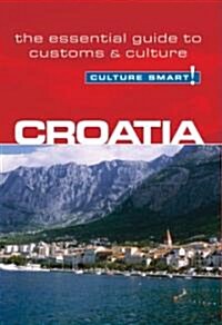 Croatia - Culture Smart! : The Essential Guide to Customs & Culture (Paperback, New ed)