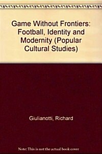 Games Without Frontiers : Football, Identity and Modernity (Paperback, New ed)