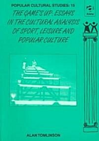 The Games Up : Essays in the Cultural Analysis of Sport, Leisure and Popular Culture (Paperback)