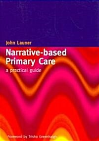 Narrative-Based Primary Care : A Practical Guide (Paperback, 1 New ed)