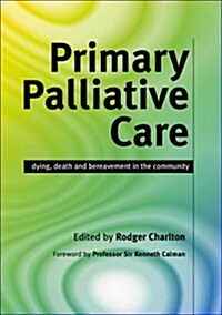 Primary Palliative Care : Dying, Death and Bereavement in the Community (Paperback, 1 New ed)