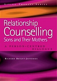 Relationship Counselling - Sons and Their Mothers : A Person-Centred Dialogue (Paperback)