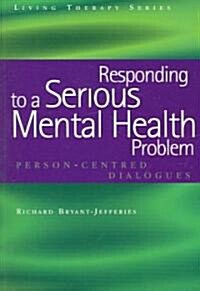 Responding to a Serious Mental Health Problem : Person-Centred Dialogues (Paperback, 1 New ed)