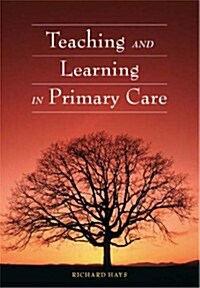 Teaching and Learning in Primary Care (Paperback, 1 New ed)