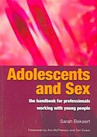 Adolescents and Sex - The Handbook for Professionals Working With Young People (Paperback)