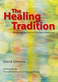 The Healing Tradition : Reviving the Soul of Western Medicine (Paperback)