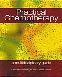 Practical Chemotherapy - A Multidisciplinary Guide (Paperback)