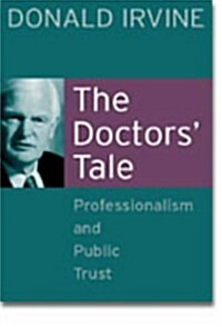 The Doctors Tale - Professionalism and Public Trust (Paperback)