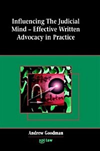 Influencing the Judicial Mind: Effective Written Advocacy in Practice (Hardcover)