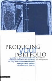 Producing Your Portfolio : A Guide to Performance Based Evidence Collection for Students on City and Guilds NVQ Level 3 Teachers and Trainers Developm (Paperback)