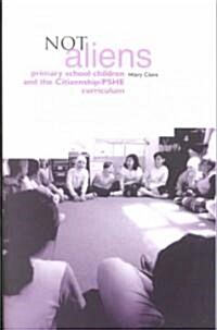 Not Aliens : Primary School Children and Citizenship/PHSE Curriculum (Paperback)