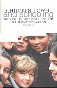 Children, Power and Schooling : How Childhood is Structured in the Primary School (Paperback)