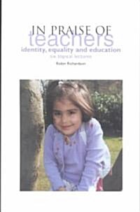 In Praise of Teachers : Identity, Equality and Education (Paperback)
