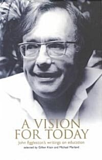 A Vision for Today : John Egglestons Writings on Education (Paperback)