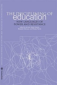 The Disciplining of Education : New Languages of Power and Resistance (Paperback)