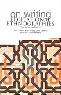 On Writing Educational Ethnographies : The Art of Collusion (Paperback)