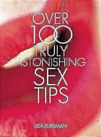 Over 100 Truly Astonishing Sex Tips (Hardcover)
