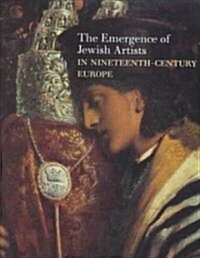 The Emergence of Jewish Artists in Nineteenth-Century Europe (Hardcover)