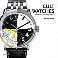 Cult Watches: The Worlds Enduring Classics (Paperback)