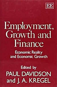 EMPLOYMENT, GROWTH AND FINANCE : Economic Reality and Economic Growth (Hardcover)