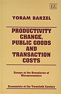 Productivity Change, Public Goods and Transaction Costs : Essays at the Boundaries of Microeconomics (Hardcover)