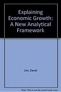 Explaining Economic Growth : A New Analytical Framework (Hardcover)