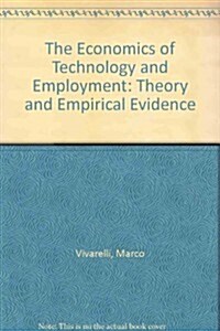 The Economics of Technology and Employment : Theory and Empirical Evidence (Hardcover)