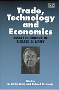 Trade, Technology and Economics : Essays in Honour of Richard G. Lipsey (Hardcover)
