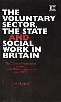 THE VOLUNTARY SECTOR, THE STATE AND SOCIAL WORK IN BRITAIN : The Charity Organisation Society/Family Welfare Association since 1869 (Hardcover)