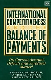 International Competitiveness and the Balance of Payments : Do Current Account Deficits and Surpluses Matter? (Hardcover)