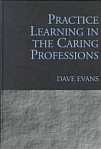Practice Learning in the Caring Professions (Hardcover)