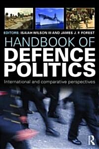 Handbook of Defence Politics : International and Comparative Perspectives (Hardcover)