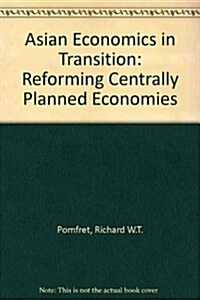 Asian Economies in Transition : Reforming Centrally Planned Economies (Hardcover)