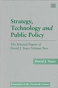 Strategy, Technology and Public Policy : The Selected Papers of David J. Teece Volume Two (Hardcover)