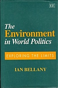 The Environment in World Politics : Exploring the Limits (Hardcover)