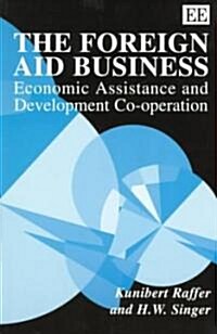 The Foreign Aid Business : Economic Assistance and Development Co-operation (Paperback)