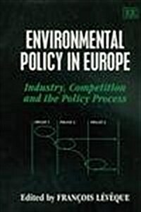 Environmental Policy in Europe : Industry, Competition and the Policy Process (Hardcover)