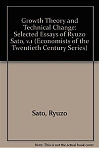 Growth Theory and Technical Change : The Selected Essays of Ryuzo Sato Volume One (Hardcover)