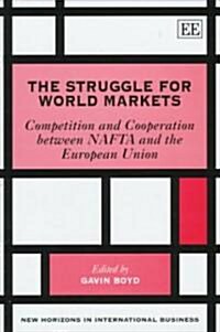 The Struggle for World Markets : Competition and Cooperation Between NAFTA and the European Union (Hardcover)