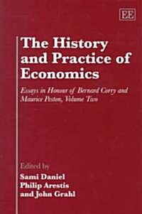 The History and Practice of Economics : Essays in Honour of Bernard Corry and Maurice Peston, Volume Two (Hardcover)