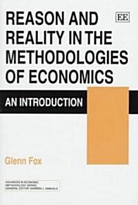 Reason and Reality in the Methodologies of Economics : An Introduction (Hardcover)