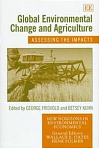 Global Environmental Change and Agriculture : Assessing the Impacts (Hardcover)
