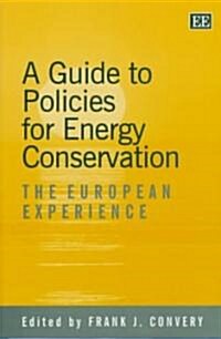 A guide to policies for energy conservation : The European Experience (Hardcover)