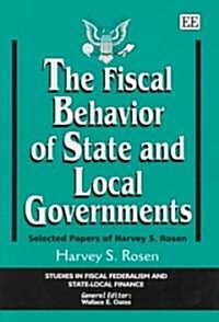 The Fiscal Behavior of State and Local Governments : Selected Papers of Harvey S. Rosen (Hardcover)