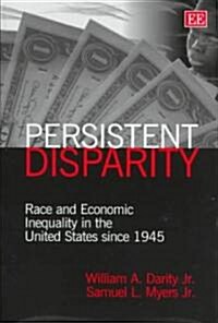 persistent disparity : Race and Economic Inequality in the United States since 1945 (Hardcover)