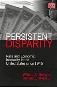 persistent disparity : Race and Economic Inequality in the United States since 1945 (Paperback)