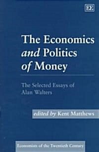 The Economics and Politics of Money : The Selected Essays of Alan Walters (Hardcover)