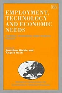 Employment, Technology and Economic Needs : Theory, Evidence and Public Policy (Hardcover)