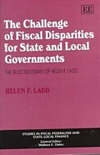 The Challenge of Fiscal Disparities for State and Local Governments : The Selected Essays of Helen F. Ladd (Hardcover)